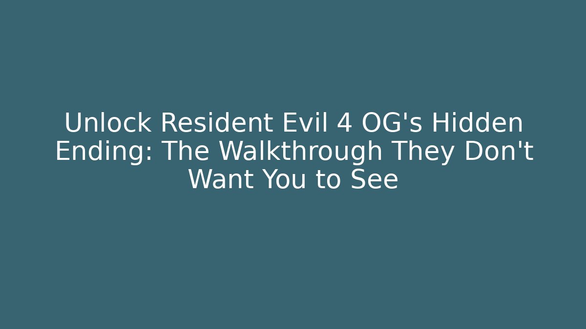 Unlock Resident Evil 4 OG's Hidden Ending: The Walkthrough They Don't Want You to See