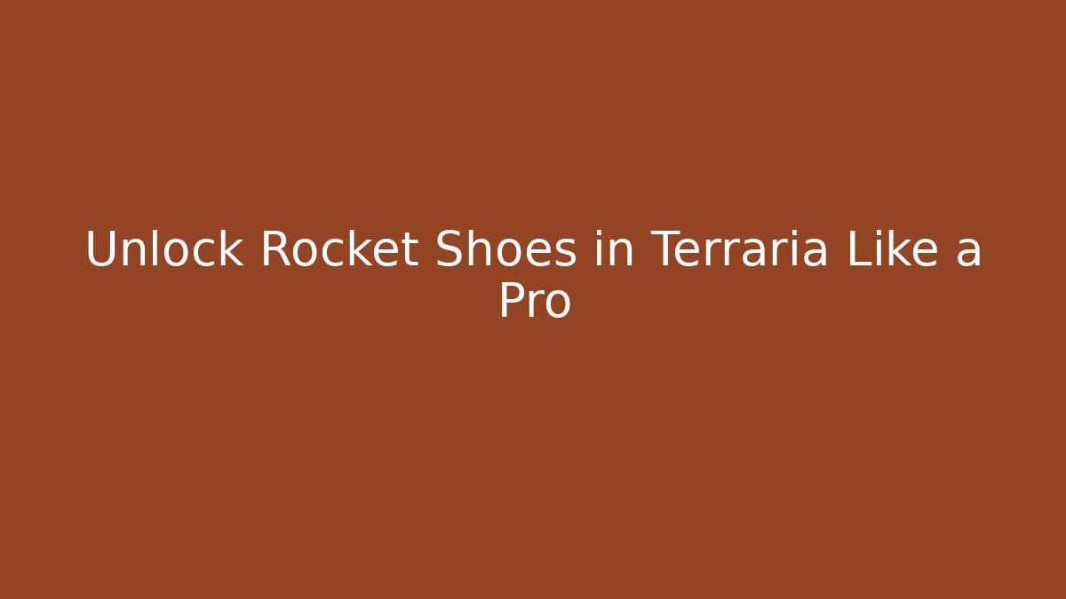 Unlock Rocket Shoes in Terraria Like a Pro