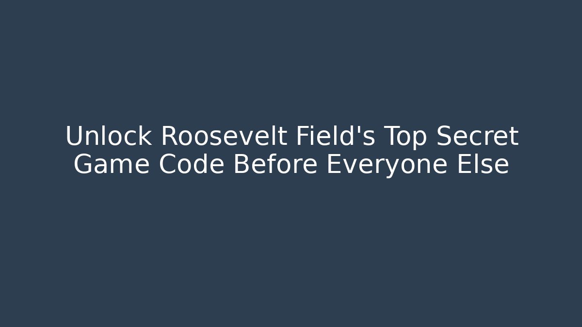 Unlock Roosevelt Field's Top Secret Game Code Before Everyone Else