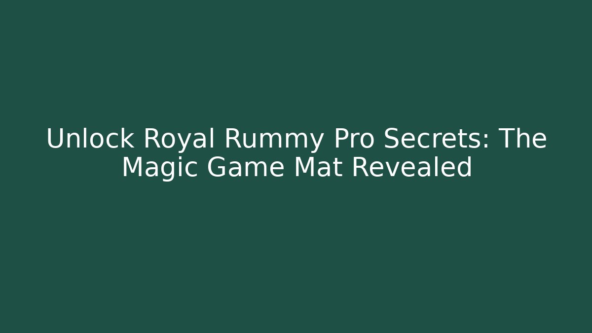 Unlock Royal Rummy Pro Secrets: The Magic Game Mat Revealed