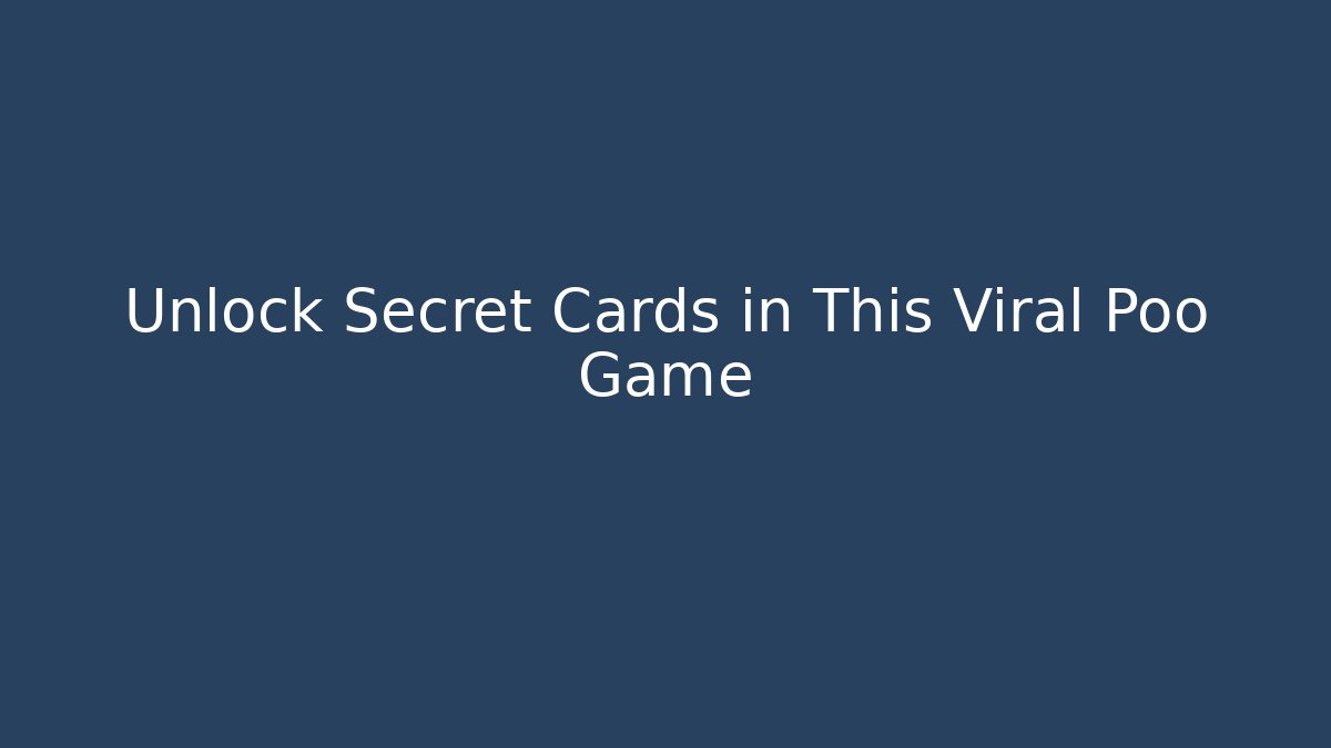 Unlock Secret Cards in This Viral Poo Game
