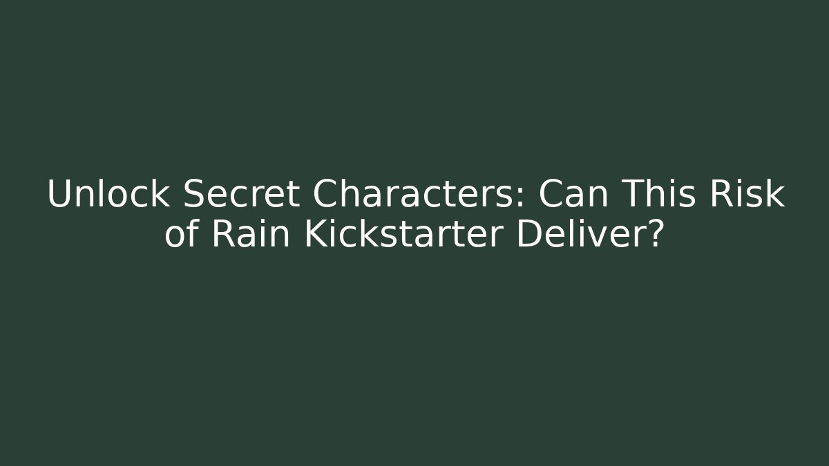 Unlock Secret Characters: Can This Risk of Rain Kickstarter Deliver?