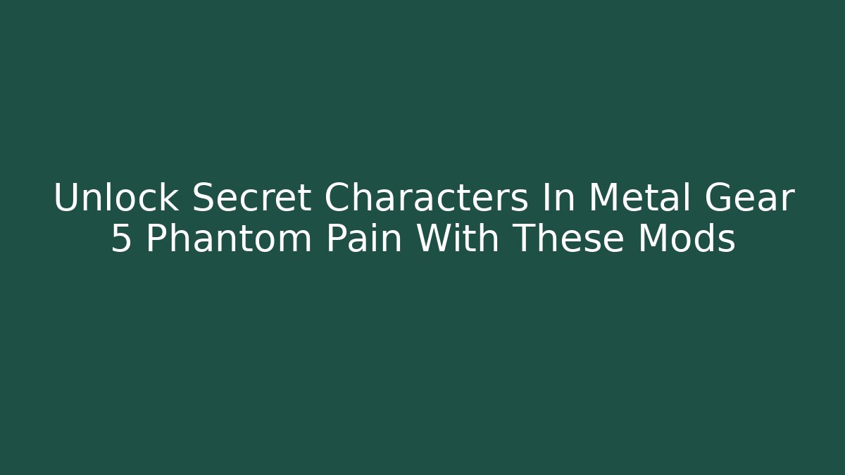 Unlock Secret Characters In Metal Gear 5 Phantom Pain With These Mods