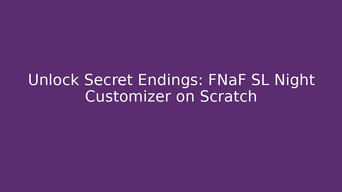 Unlock Secret Endings: FNaF SL Night Customizer on Scratch - The Family Holidays
