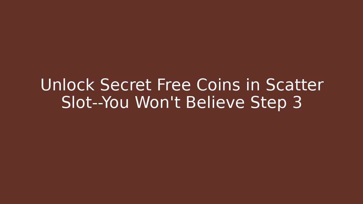 Unlock Secret Free Coins in Scatter Slot—You Won't Believe Step 3