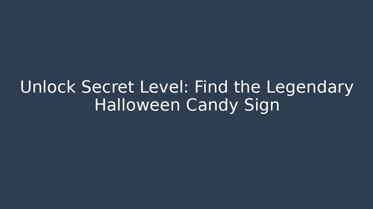 Unlock Secret Level: Find the Legendary Halloween Candy Sign