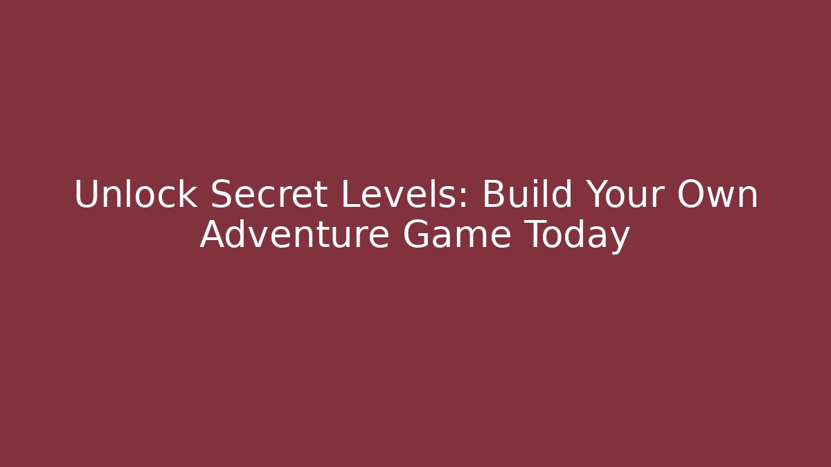 Unlock Secret Levels: Build Your Own Adventure Game Today