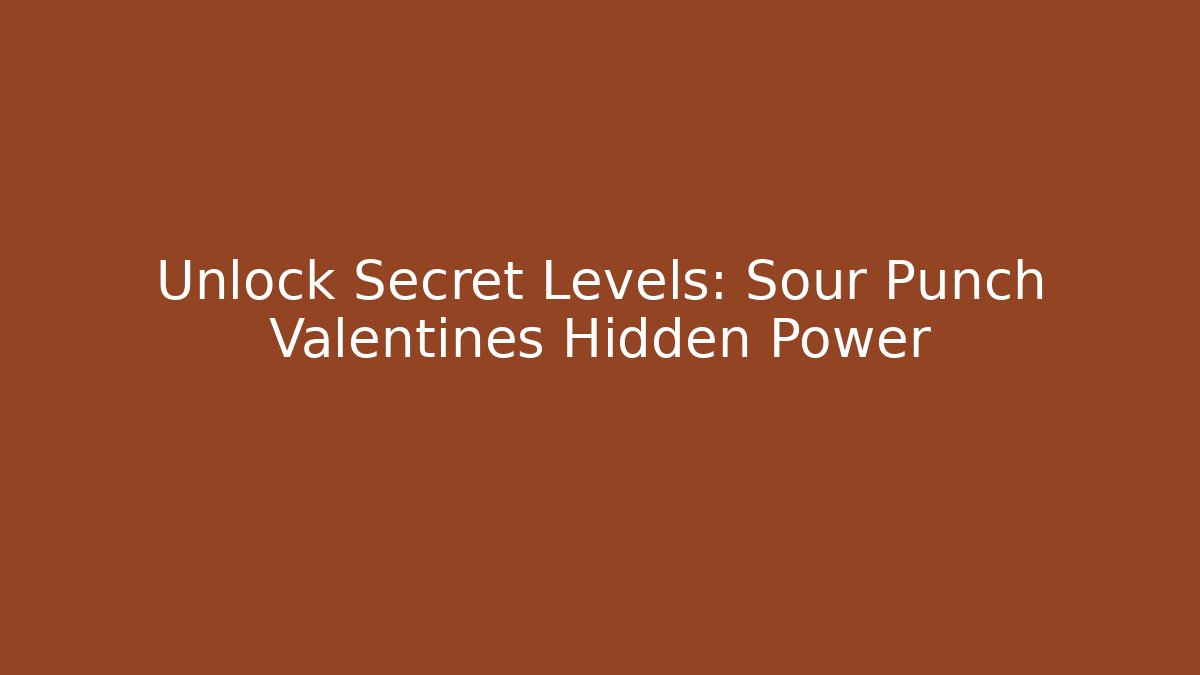 Unlock Secret Levels: Sour Punch Valentines Hidden Power