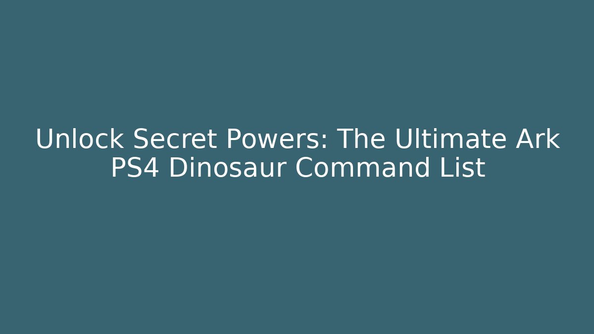 Unlock Secret Powers: The Ultimate Ark PS4 Dinosaur Command List