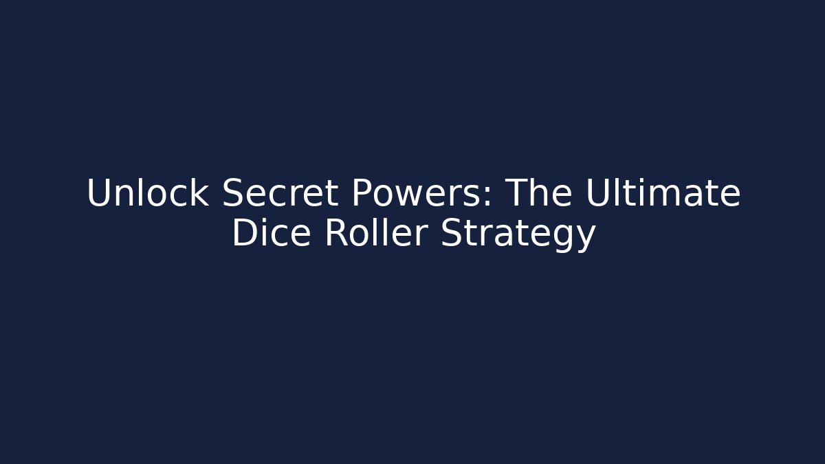 Unlock Secret Powers: The Ultimate Dice Roller Strategy