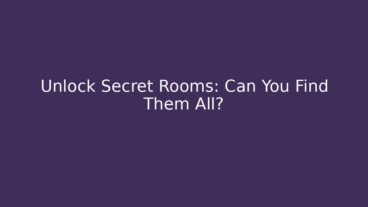 Unlock Secret Rooms: Can You Find Them All?