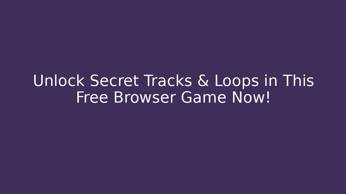 Unlock Secret Tracks & Loops in This Free Browser Game Now! - The Family Holidays
