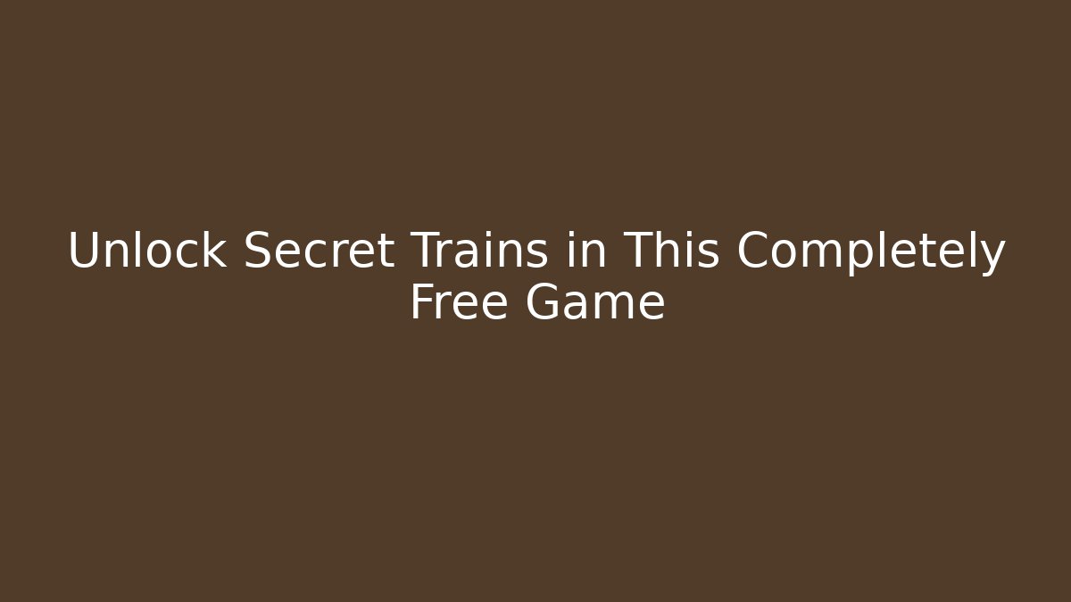 Unlock Secret Trains in This Completely Free Game - The Family Holidays