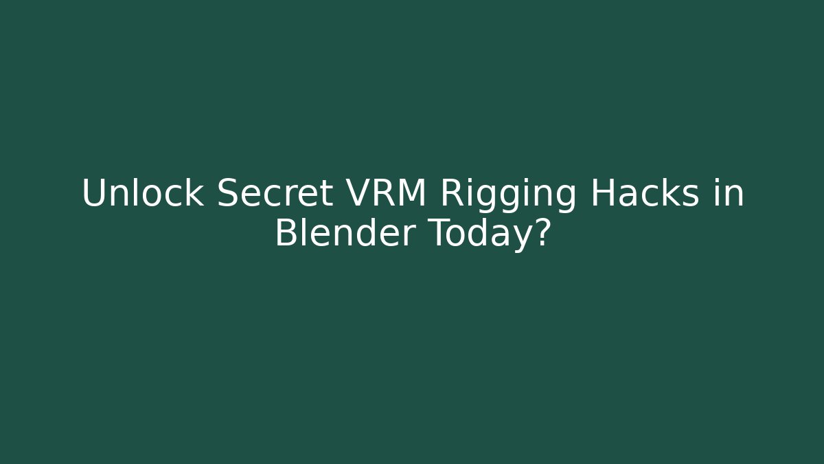 Unlock Secret VRM Rigging Hacks in Blender Today?