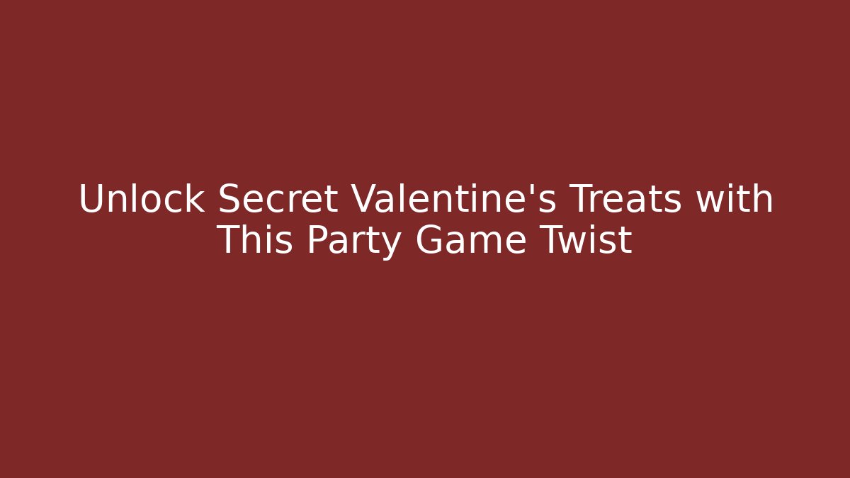 Unlock Secret Valentine's Treats with This Party Game Twist