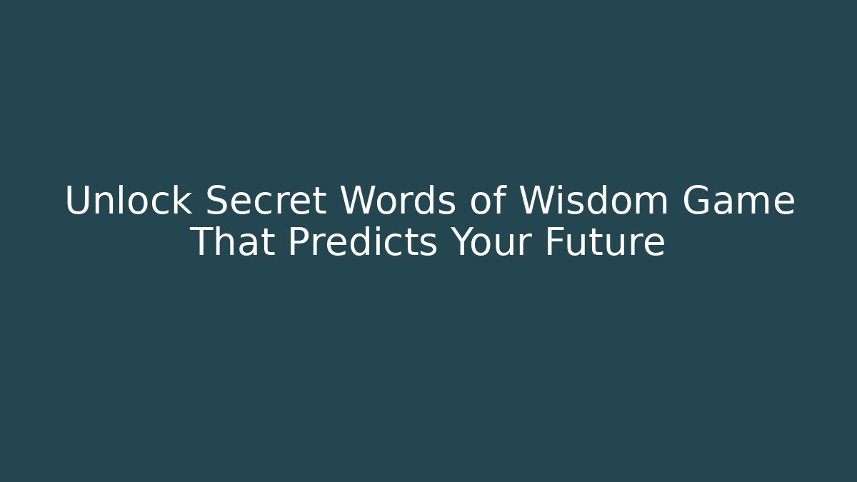 Unlock Secret Words of Wisdom Game That Predicts Your Future