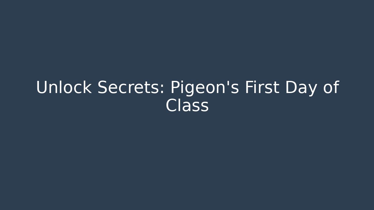 Unlock Secrets: Pigeon’s First Day of Class