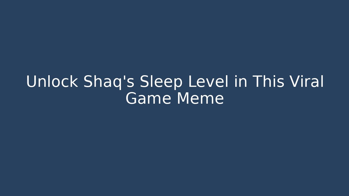 Unlock Shaq's Sleep Level in This Viral Game Meme