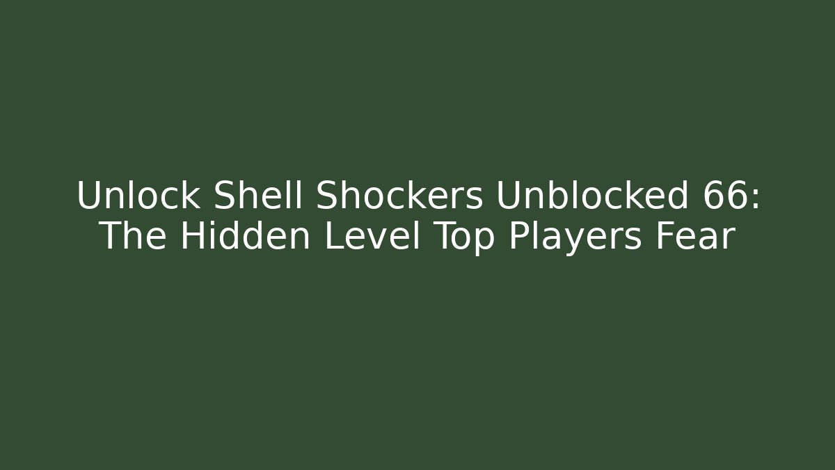 Unlock Shell Shockers Unblocked 66: The Hidden Level Top Players Fear