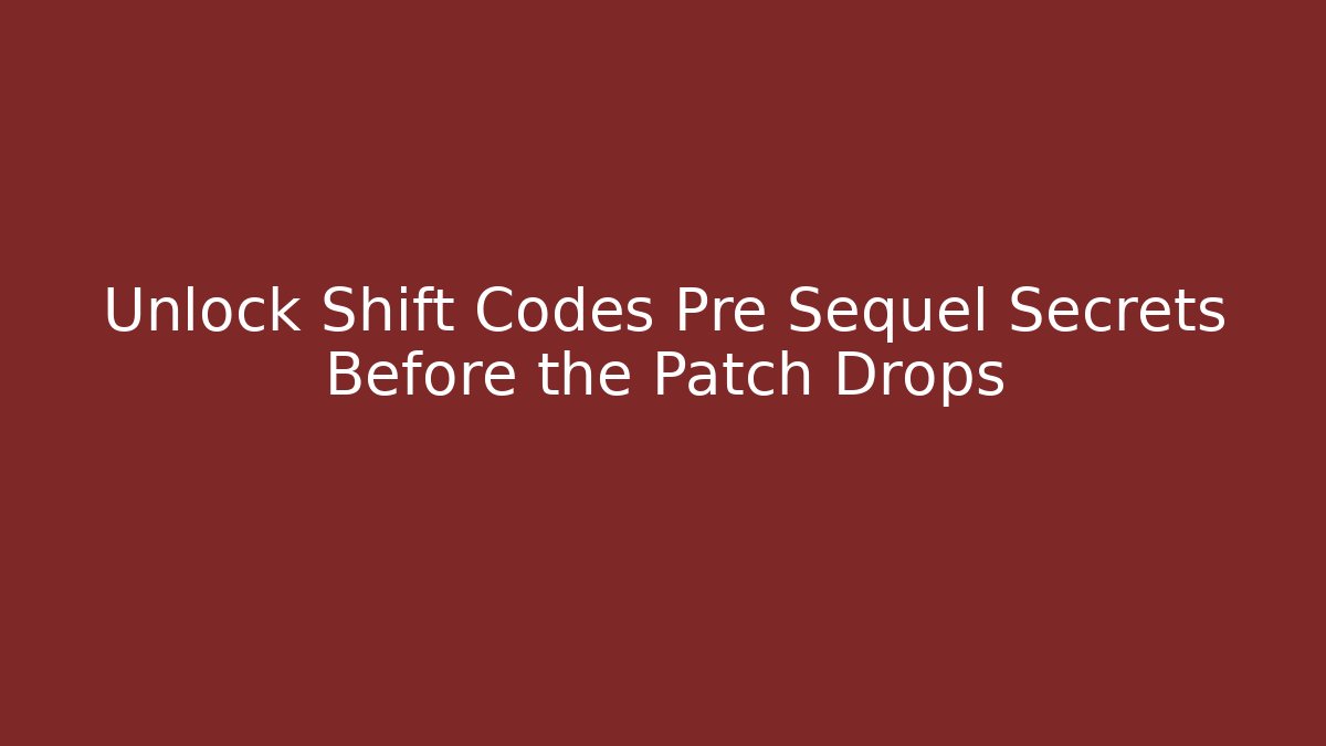 Unlock Shift Codes Pre Sequel Secrets Before the Patch Drops