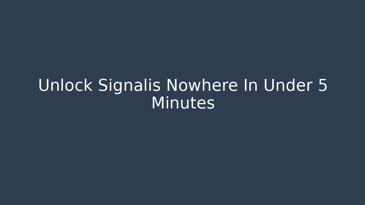 Unlock Signalis Nowhere In Under 5 Minutes