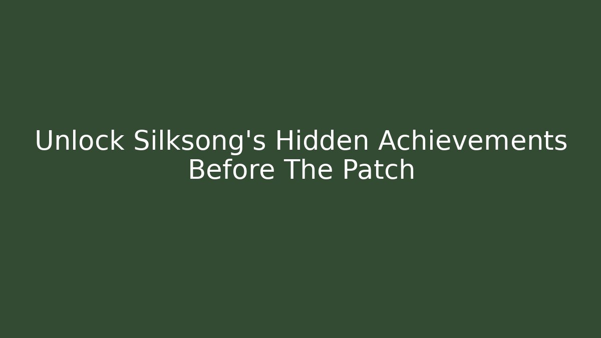 Unlock Silksong's Hidden Achievements Before The Patch