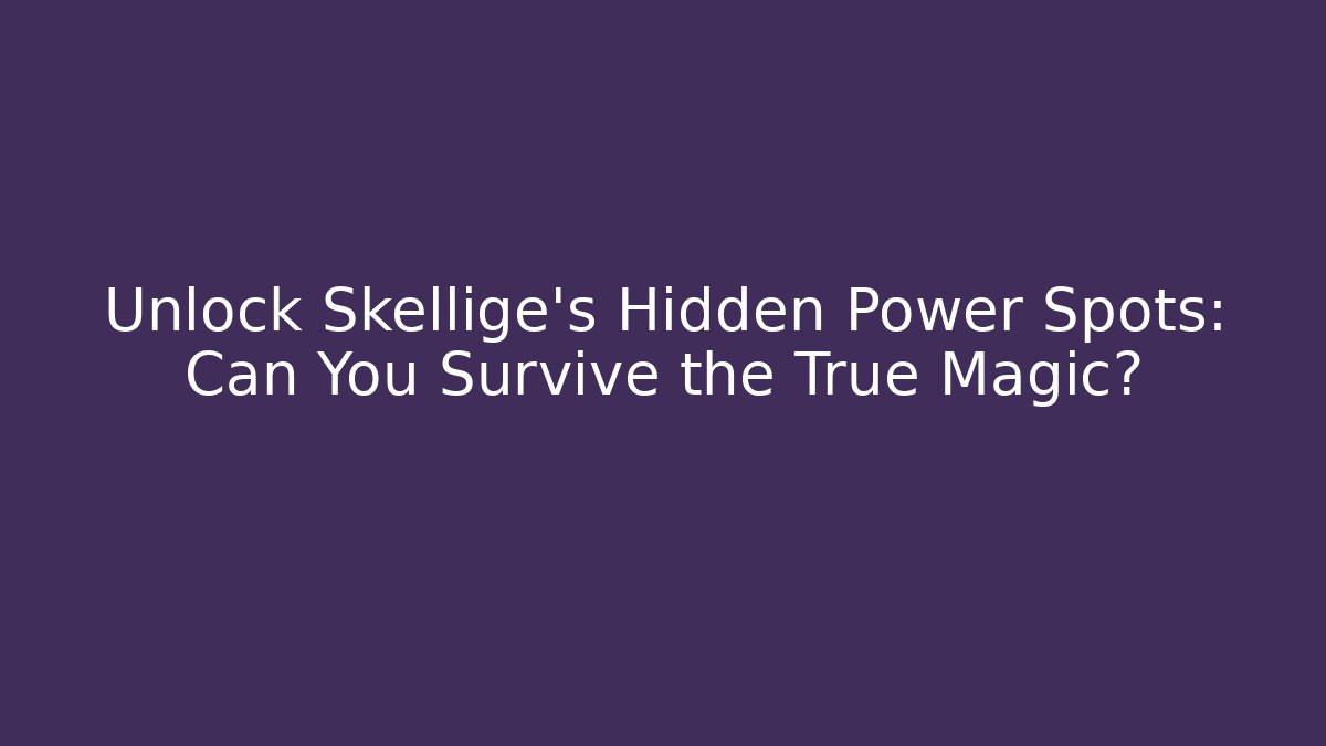 Unlock Skellige's Hidden Power Spots: Can You Survive the True Magic?