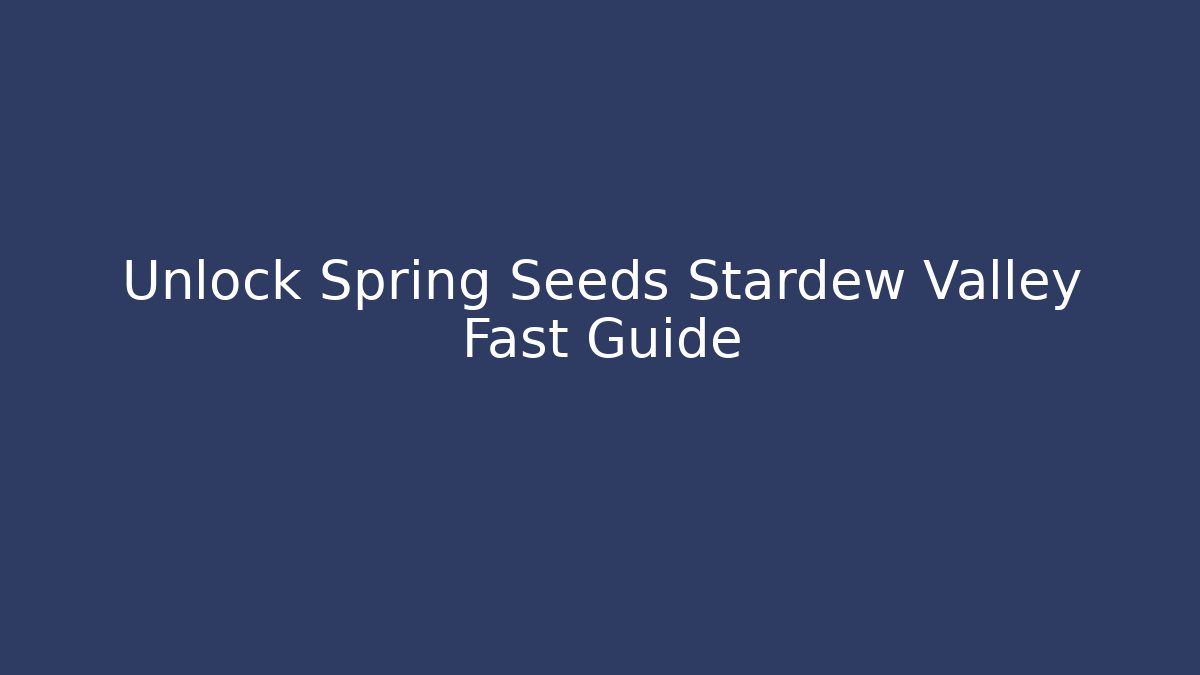 Unlock Spring Seeds Stardew Valley Fast Guide