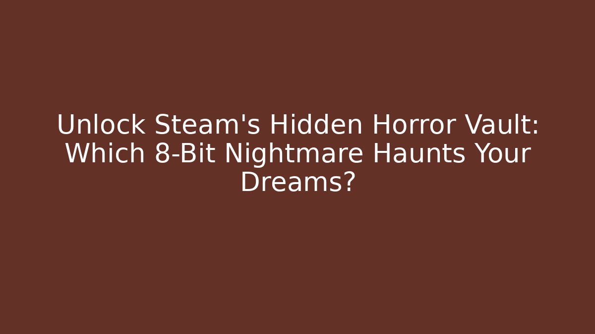 Unlock Steam's Hidden Horror Vault: Which 8-Bit Nightmare Haunts Your Dreams?