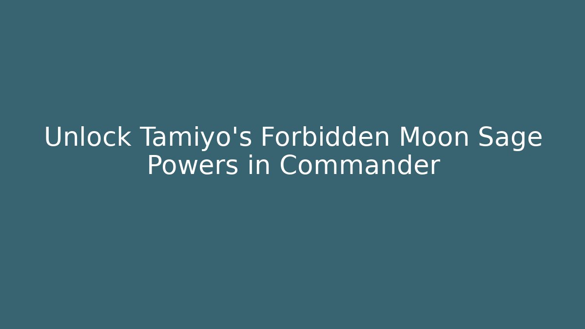 Unlock Tamiyo's Forbidden Moon Sage Powers in Commander