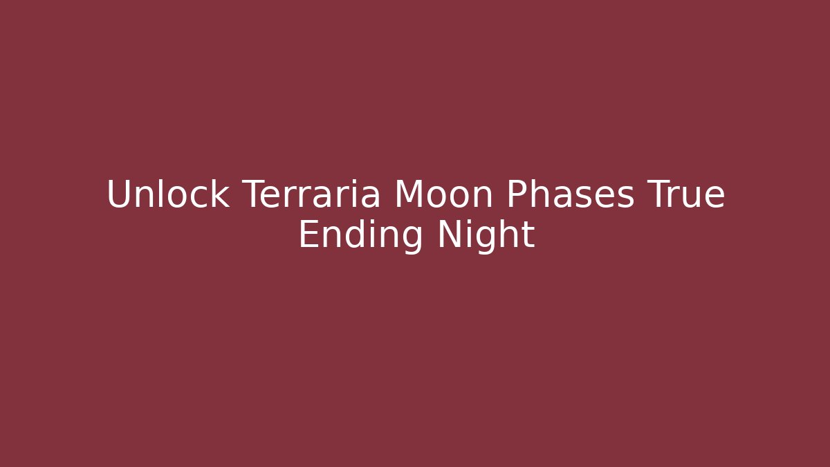 Unlock Terraria Moon Phases True Ending Night