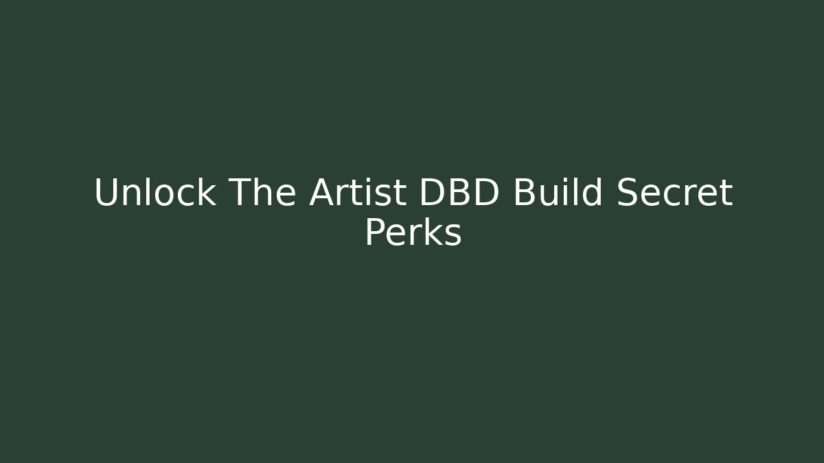 Unlock The Artist DBD Build Secret Perks