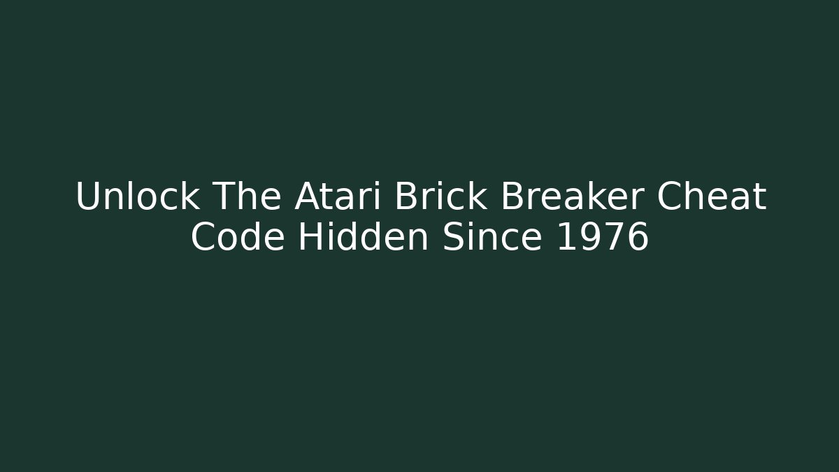 Unlock The Atari Brick Breaker Cheat Code Hidden Since 1976