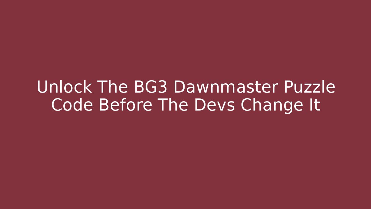 Unlock The BG3 Dawnmaster Puzzle Code Before The Devs Change It