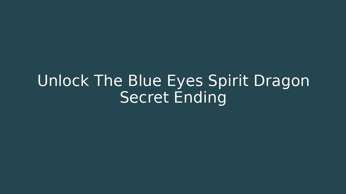Unlock The Blue Eyes Spirit Dragon Secret Ending
