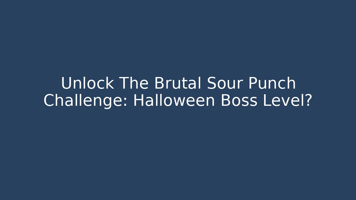 Unlock The Brutal Sour Punch Challenge: Halloween Boss Level?