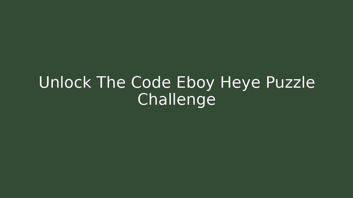 Unlock The Code Eboy Heye Puzzle Challenge
