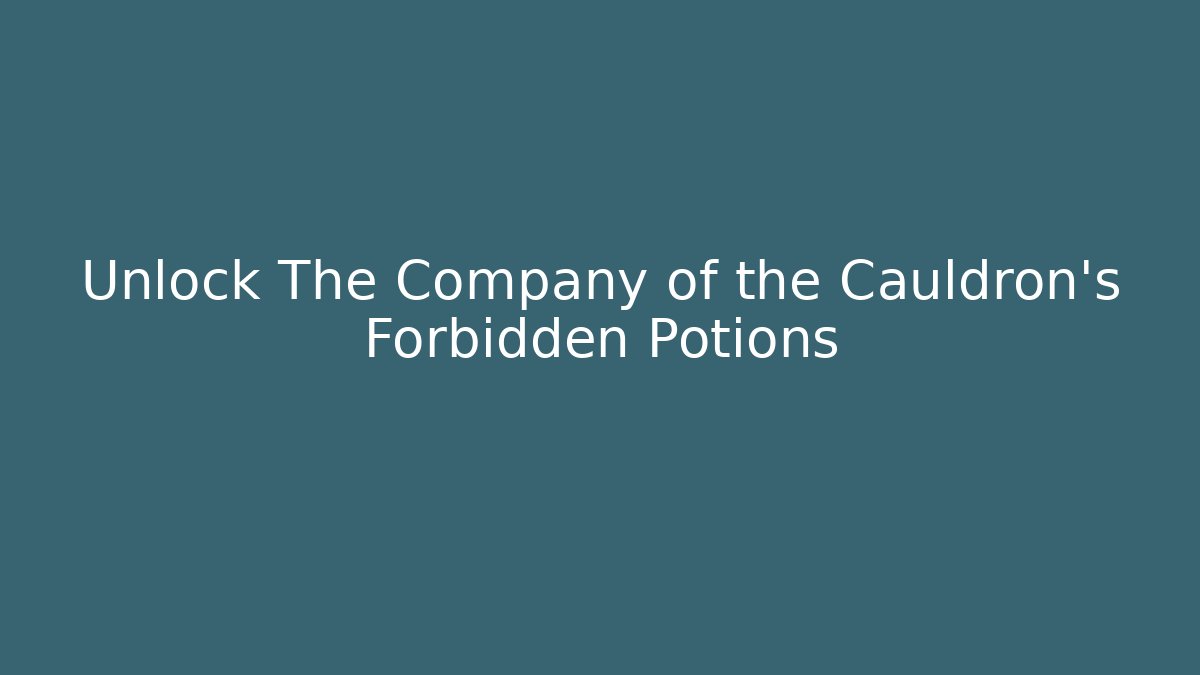 Unlock The Company of the Cauldron's Forbidden Potions