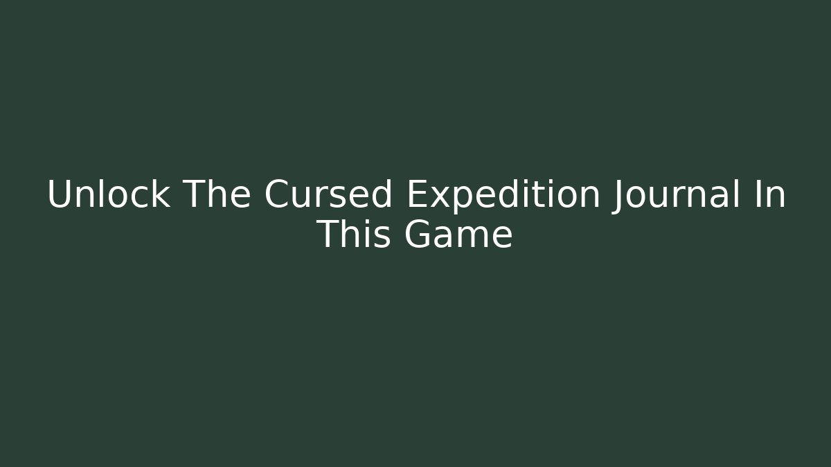 Unlock The Cursed Expedition Journal In This Game