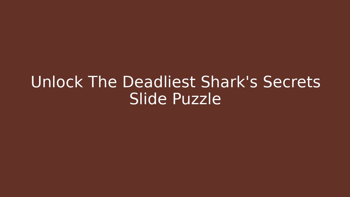 Unlock The Deadliest Shark's Secrets Slide Puzzle