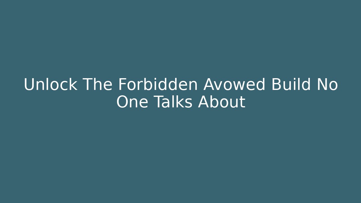 Unlock The Forbidden Avowed Build No One Talks About