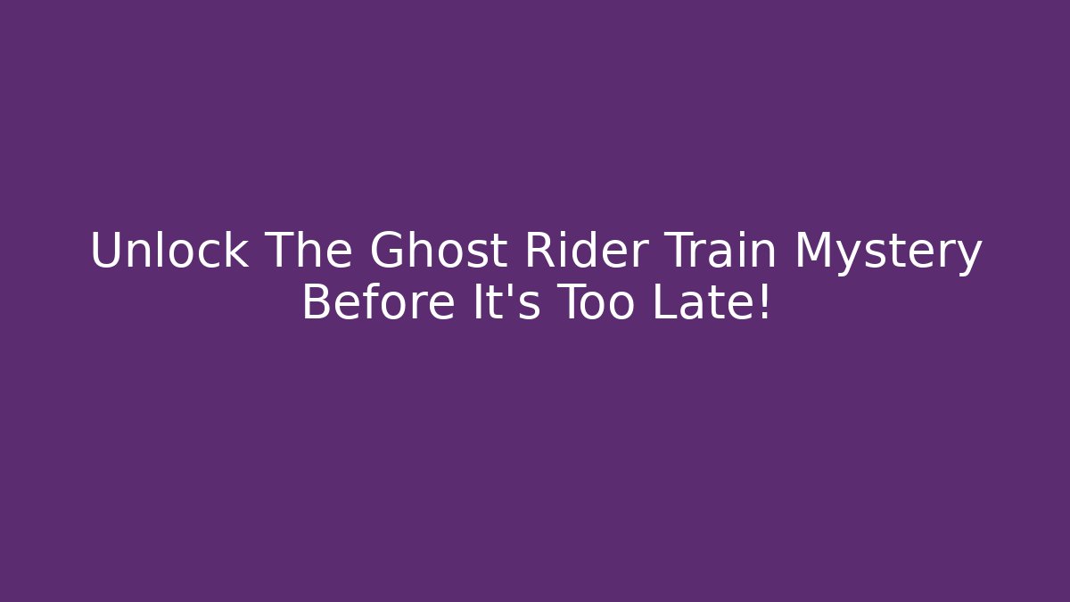Unlock The Ghost Rider Train Mystery Before It's Too Late!