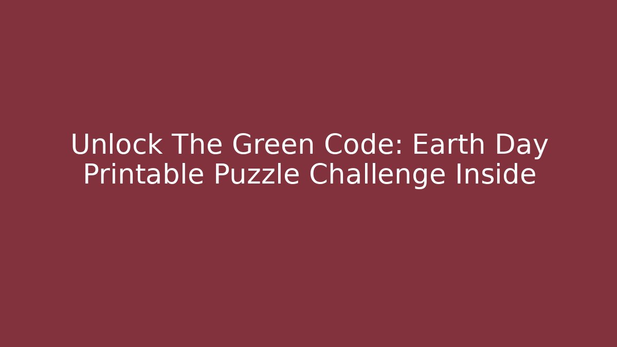 Unlock The Green Code: Earth Day Printable Puzzle Challenge Inside - The Family Holidays