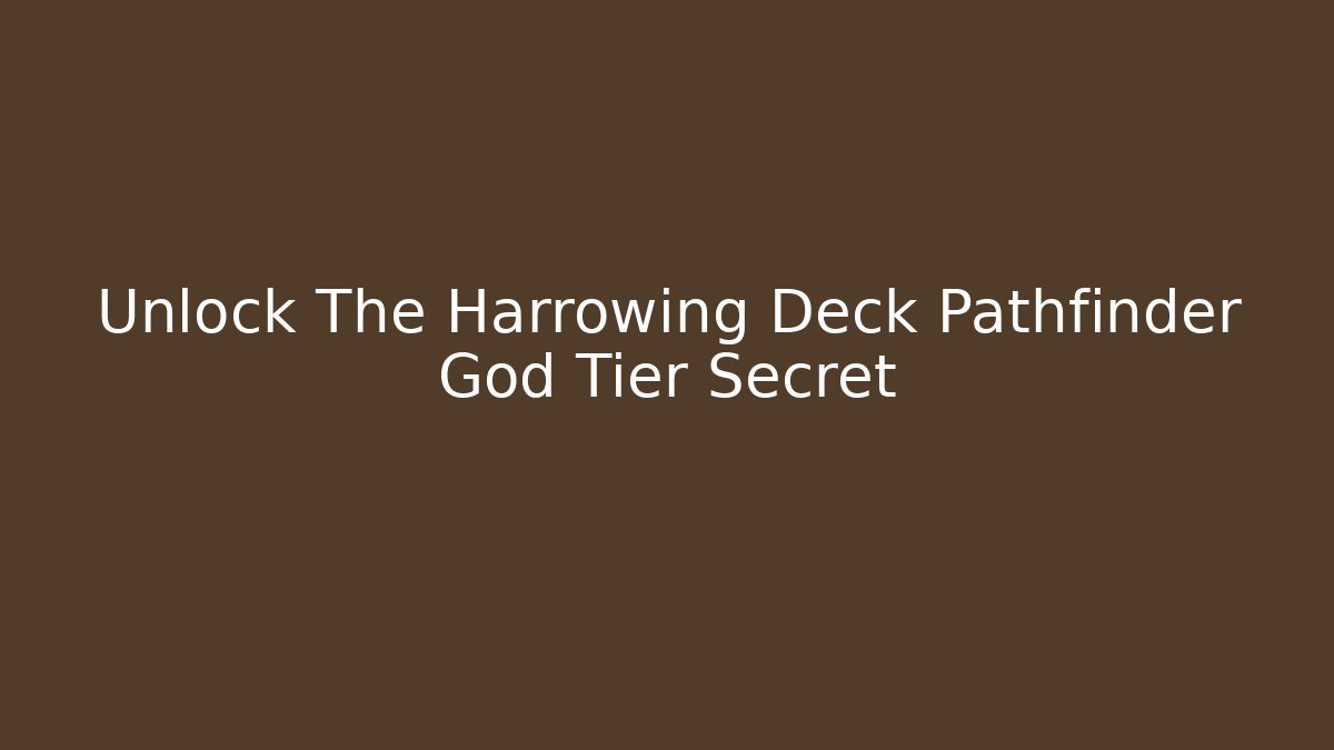 Unlock The Harrowing Deck Pathfinder God Tier Secret - The Family Holidays