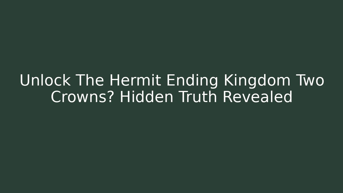 Unlock The Hermit Ending Kingdom Two Crowns? Hidden Truth Revealed