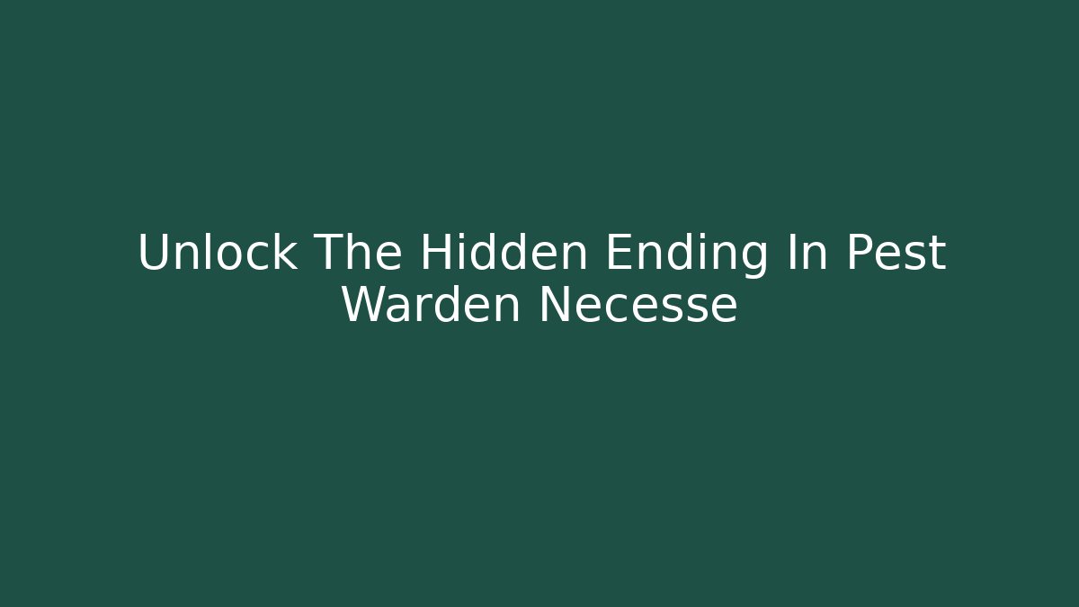 Unlock The Hidden Ending In Pest Warden Necesse