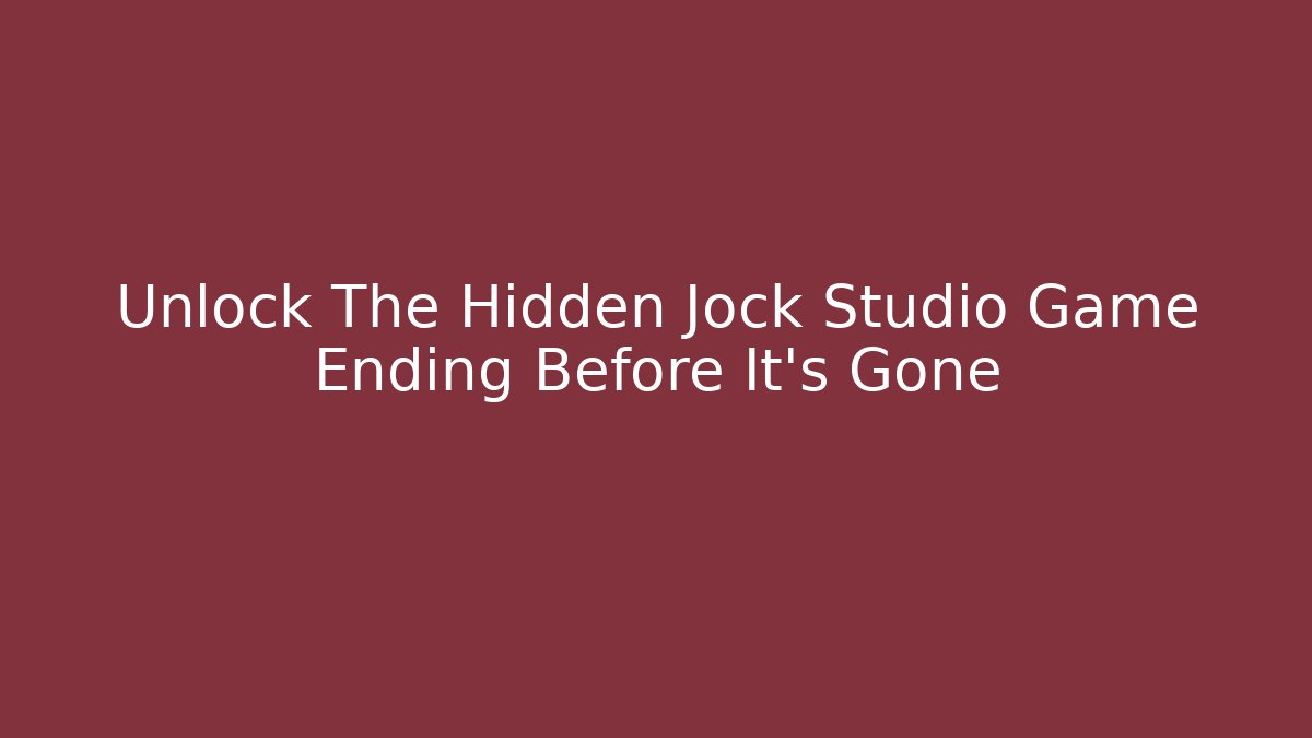 Unlock The Hidden Jock Studio Game Ending Before It's Gone