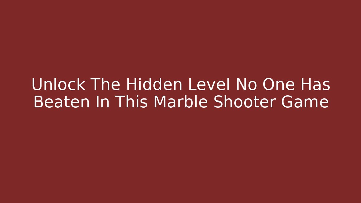 Unlock The Hidden Level No One Has Beaten In This Marble Shooter Game