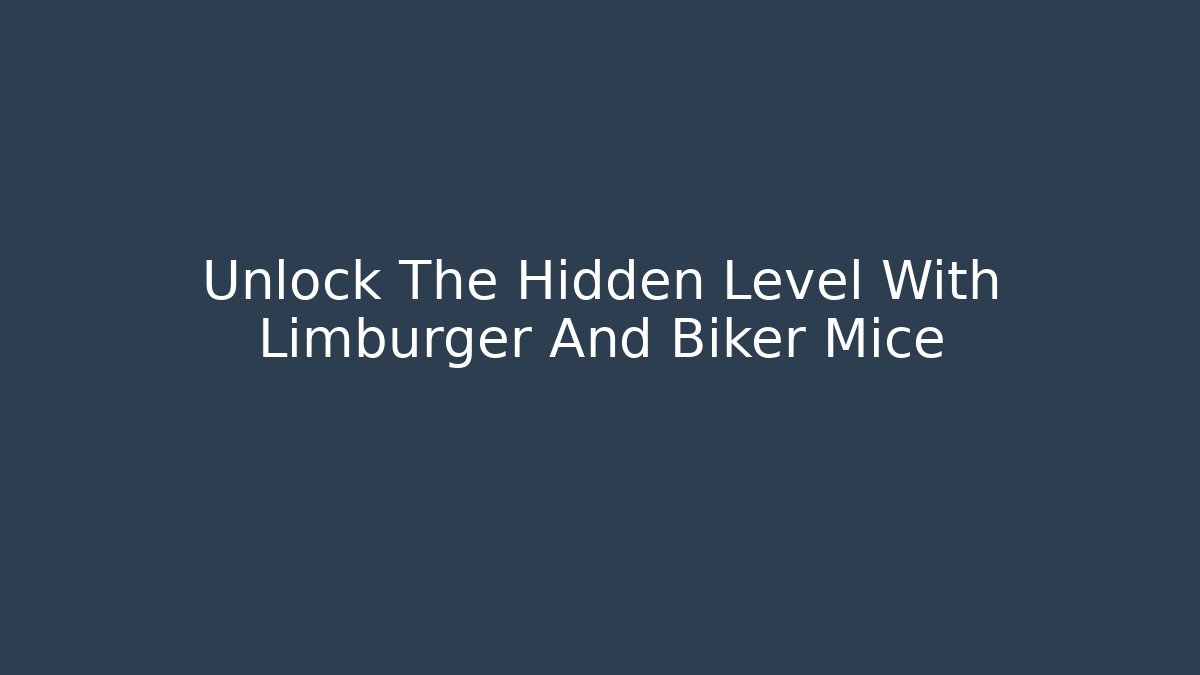 Unlock The Hidden Level With Limburger And Biker Mice