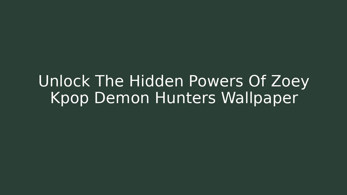 Unlock The Hidden Powers Of Zoey Kpop Demon Hunters Wallpaper